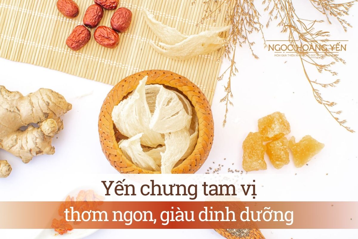Yến chưng tam vị thơm ngon, giàu dinh dưỡng