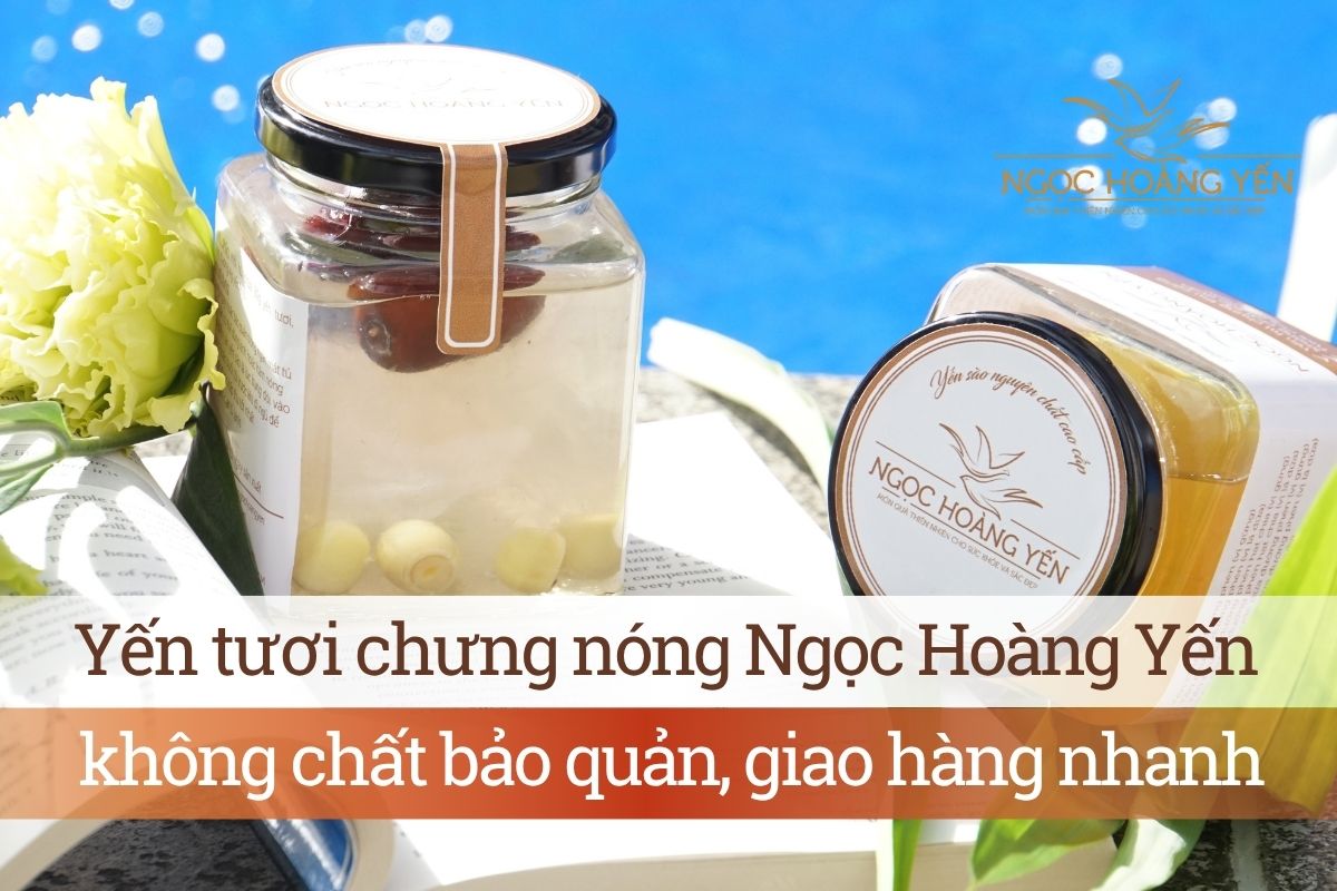 Yến tươi chưng nóng Ngọc Hoàng Yến không chất bảo quản, giao hàng nhanh