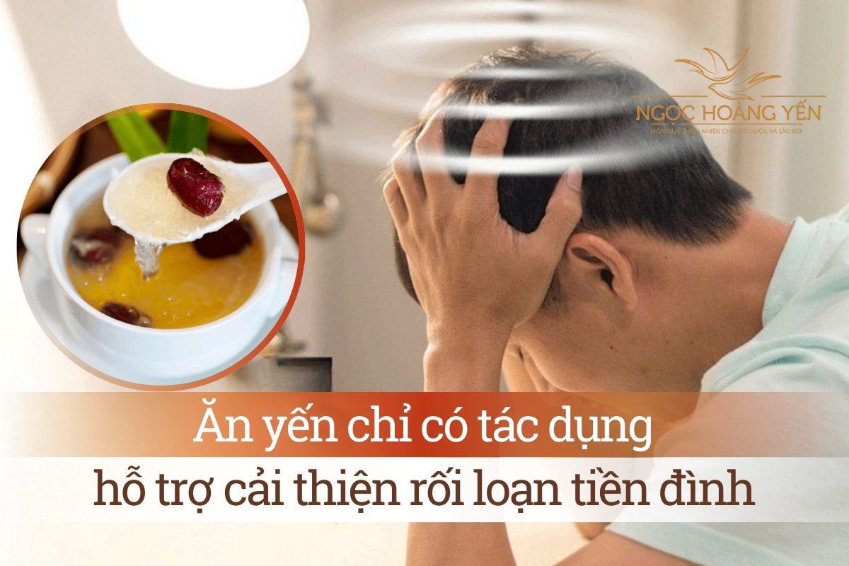 Ăn yến chỉ có tác dụng hỗ trợ cải thiện rối loạn tiền đình