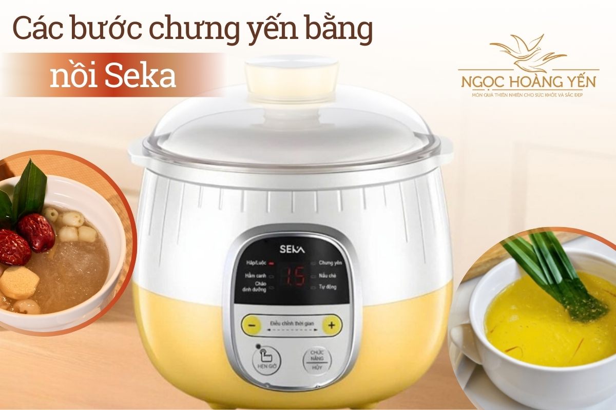 Các bước chưng yến bằng nồi Seka