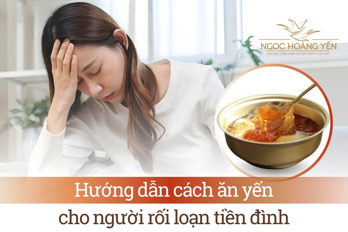 Hướng dẫn cách ăn yến cho người rối loạn tiền đình