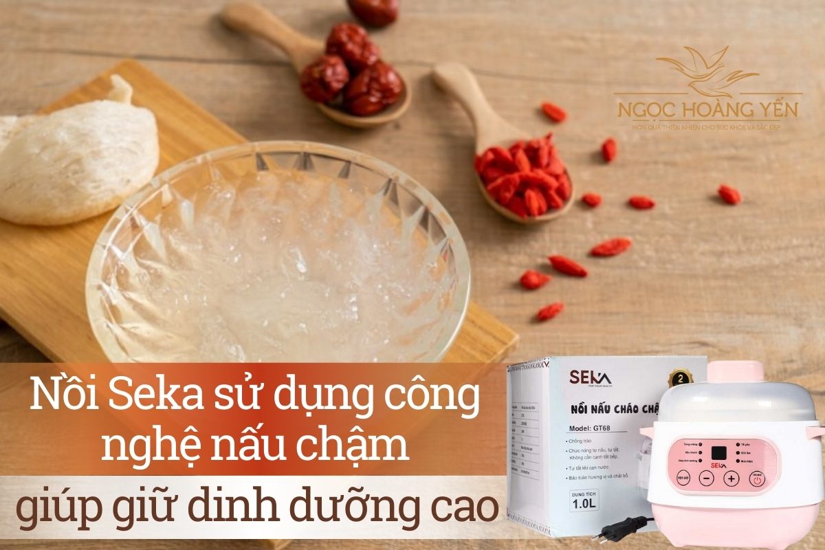 Nồi chưng yến Seka sử dụng công nghệ nấu chậm giúp giữ dinh dưỡng cao