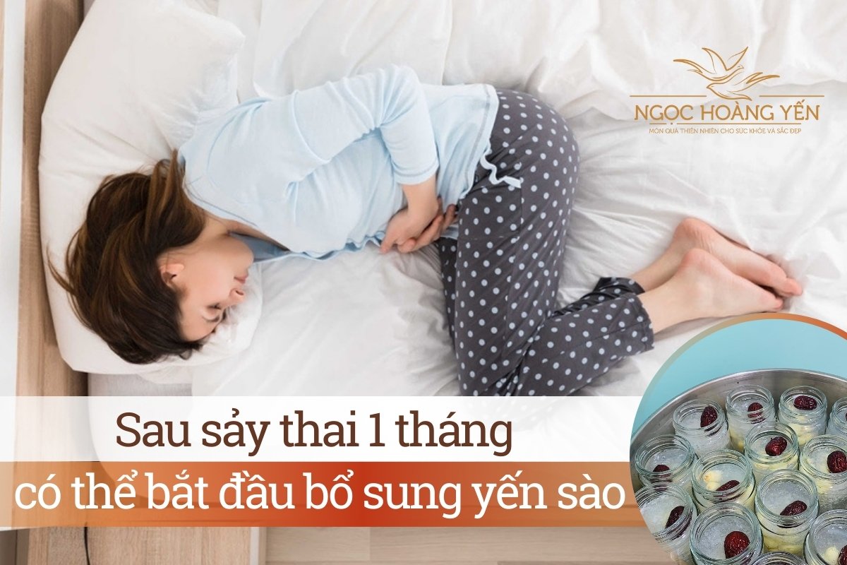 Sau sảy thai 1 tháng có thể bắt đầu bổ sung yến sào