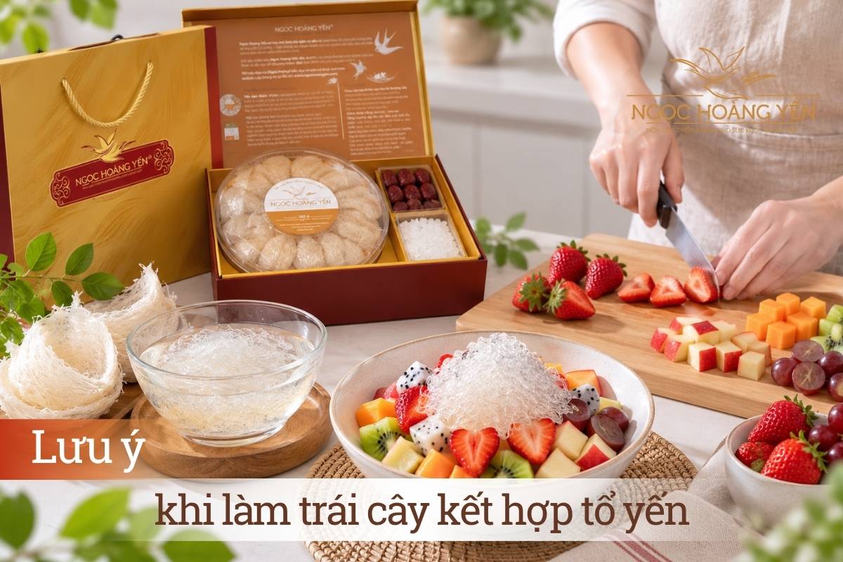 Lưu ý khi làm trái cây kết hợp tổ yến